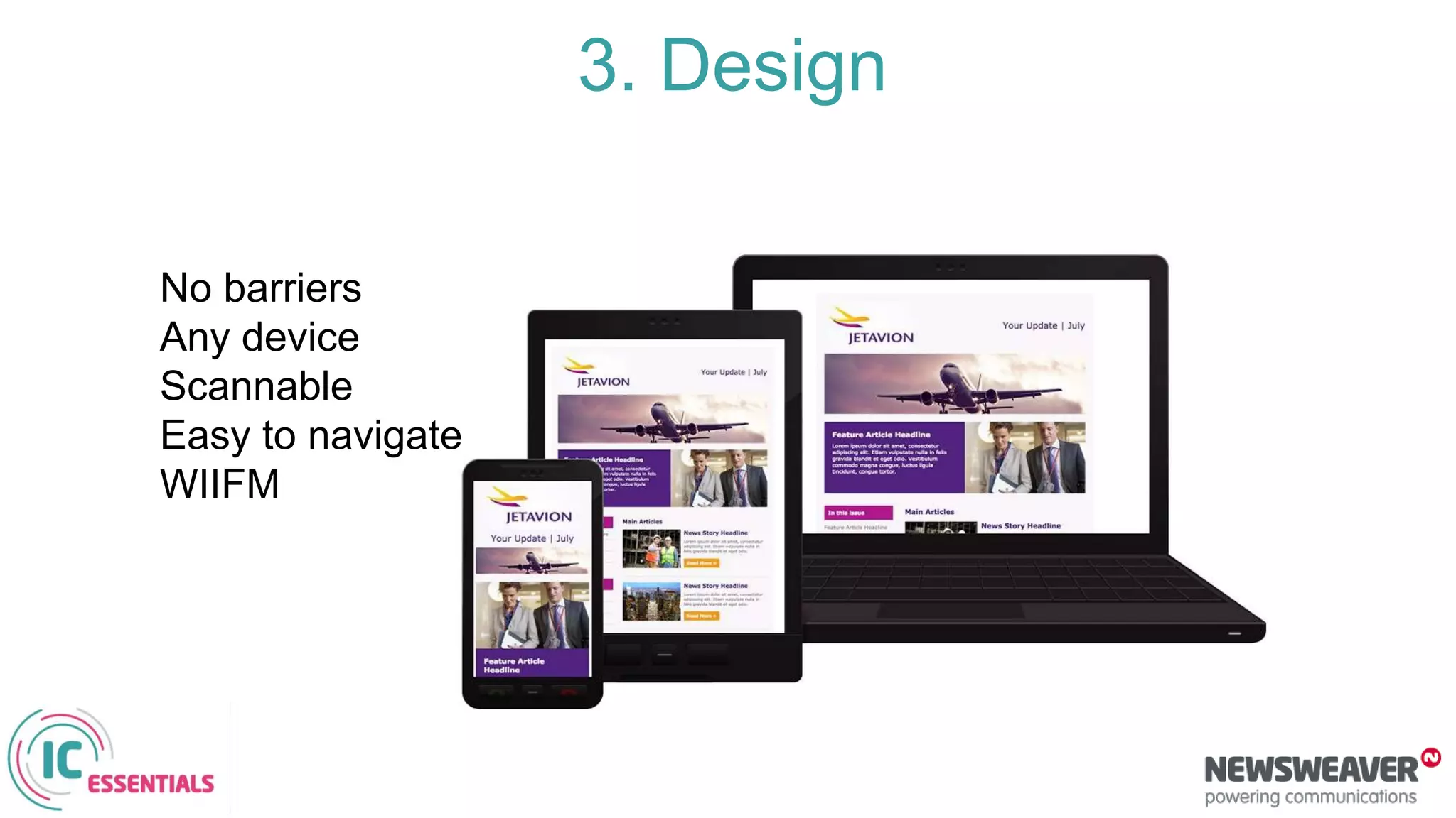 No barriers
Any device
Scannable
Easy to navigate
WIIFM
3. Design
 