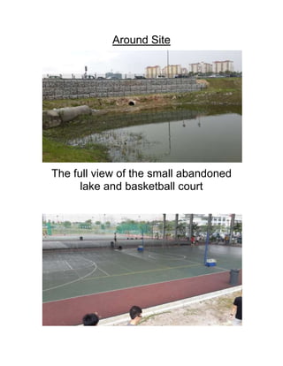 Around Site
The full view of the small abandoned
lake and basketball court
 