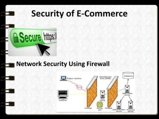 Security of E-Commerce 
Network Security Using Firewall 
 