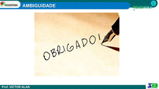 AMBIGUIDADE
Prof. VICTOR ALAN
 
