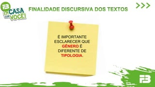 É IMPORTANTE
ESCLARECER QUE
GÊNERO É
DIFERENTE DE
TIPOLOGIA.
 