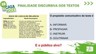 O propósito comunicativo do texto é
A- INFORMAR.
B- PROPAGAR.
C- INSTRUIR.
D- DOUTRINAR
E o público alvo?
 
