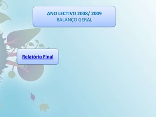 ANO LECTIVO 2008/ 2009BALANÇO GERALRelatório Final