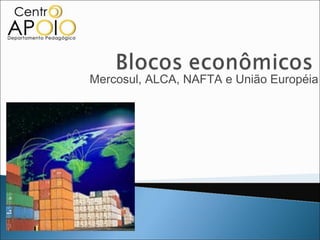 Mercosul, ALCA, NAFTA e União Européia
 