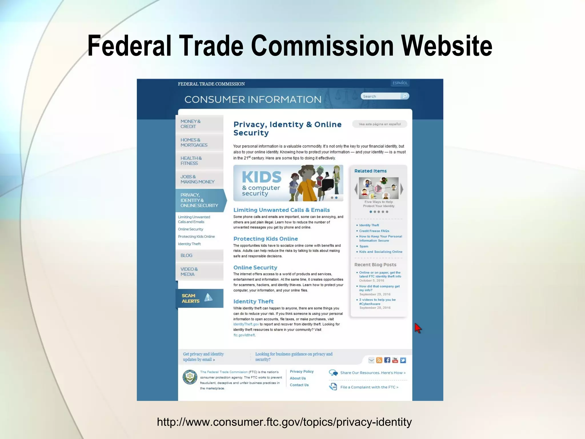 Federal Trade Commission Website
http://www.consumer.ftc.gov/topics/privacy-identity
 