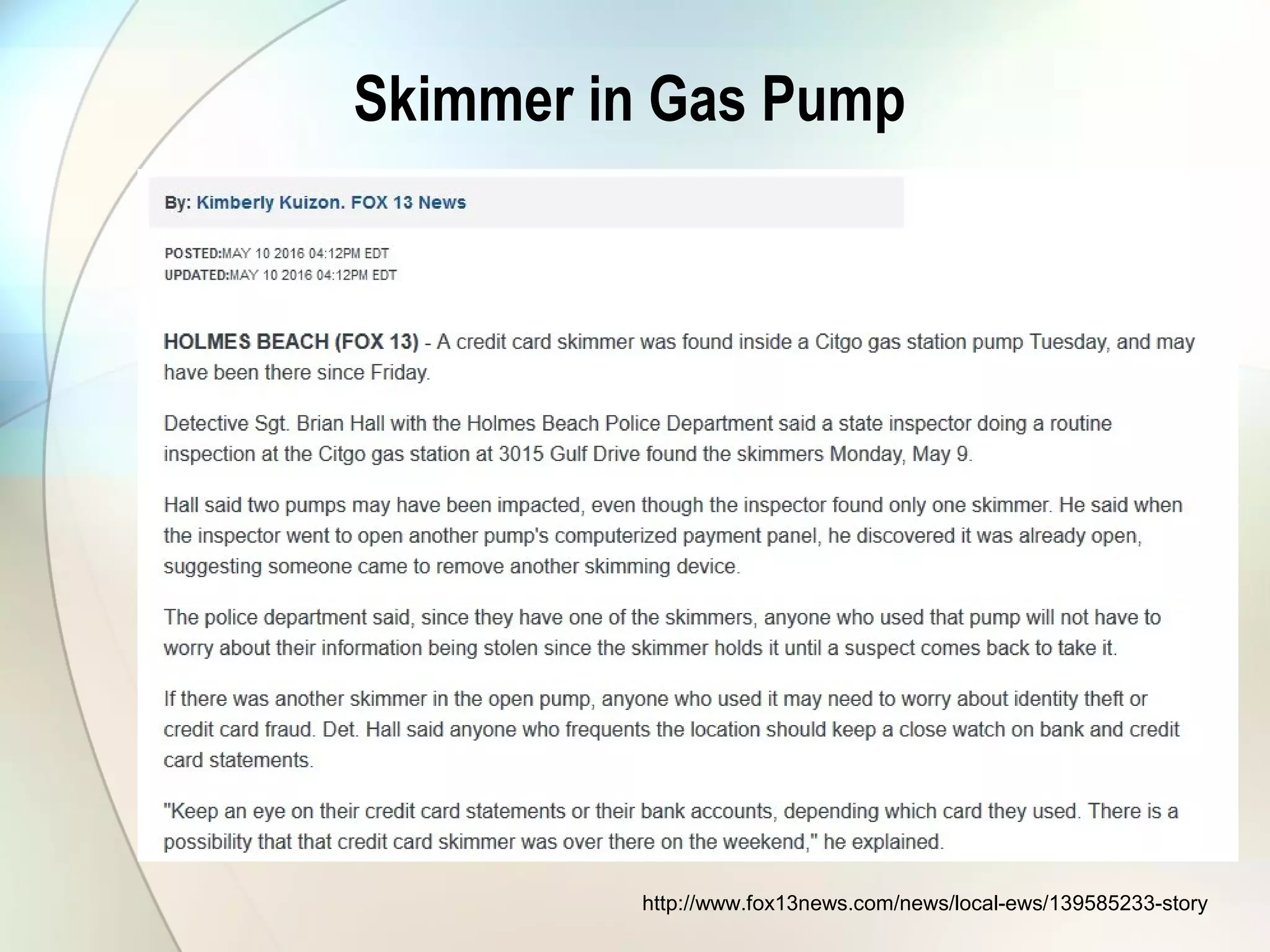 Skimmer in Gas Pump
http://www.fox13news.com/news/local-ews/139585233-story
 