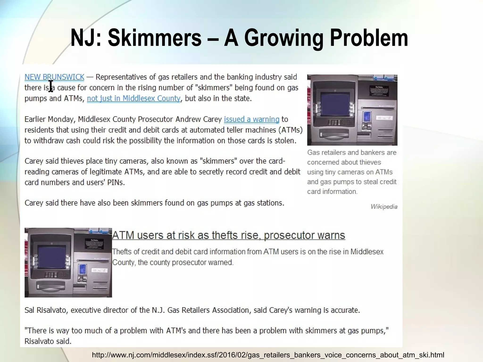 NJ: Skimmers – A Growing Problem
http://www.nj.com/middlesex/index.ssf/2016/02/gas_retailers_bankers_voice_concerns_about_atm_ski.html
 