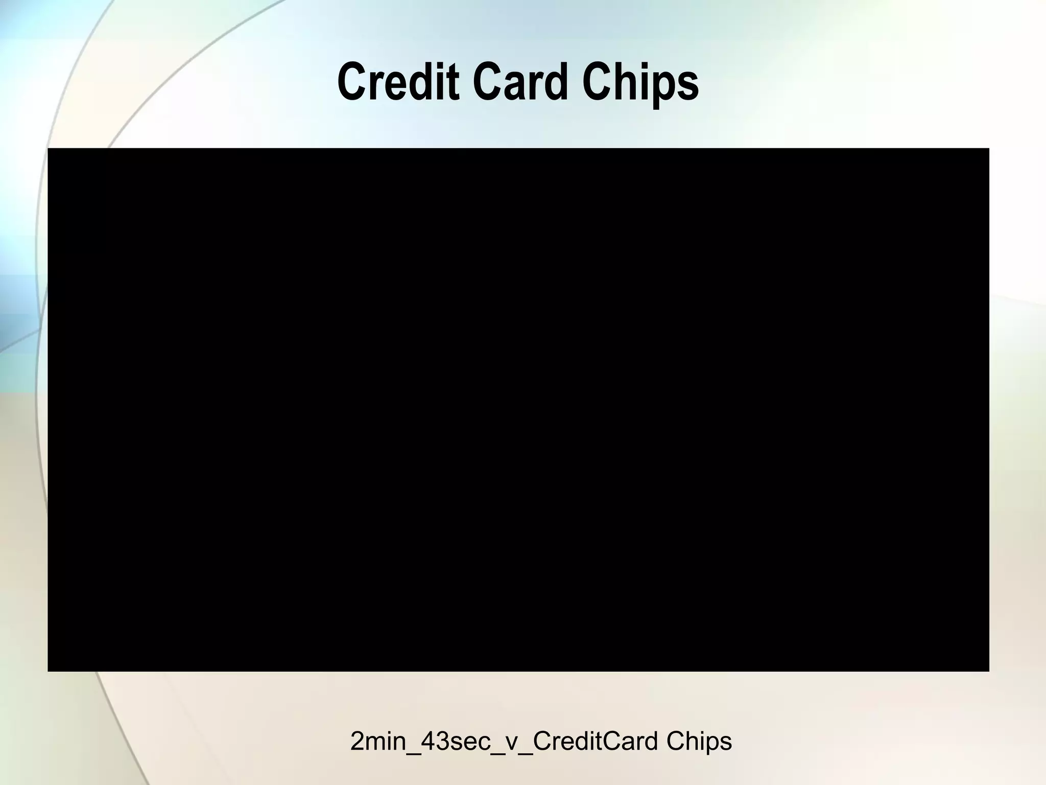 Credit Card Chips
2min_43sec_v_CreditCard Chips
 