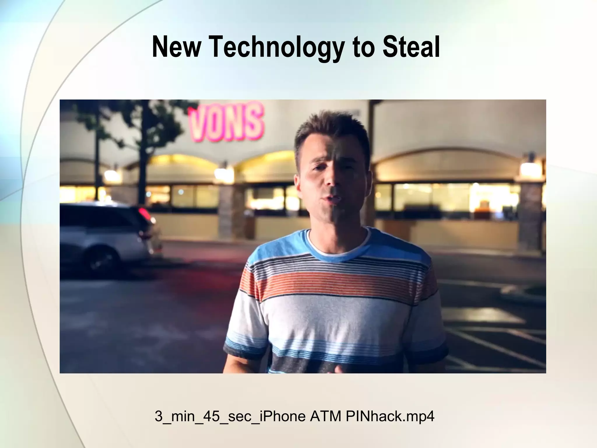 New Technology to Steal
3_min_45_sec_iPhone ATM PINhack.mp4
 