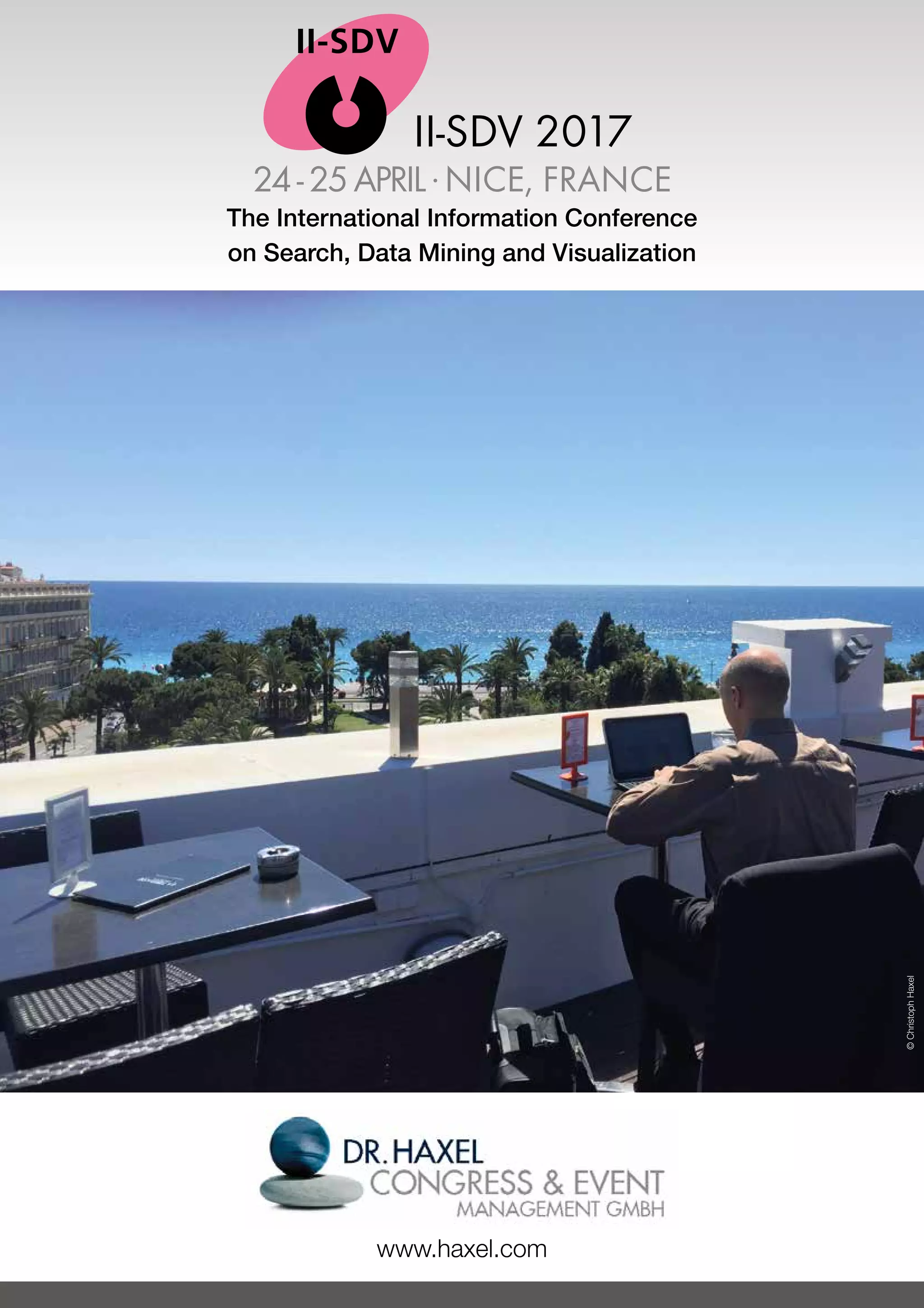 24 - 25 APRIL .NICE, FRANCE
II-SDV 2017
24-25APRIL.NICE, FRANCE
The International Information Conference
on Search, Data Mining and Visualization
www.haxel.com
II-SDV 2017
©ChristophHaxel
 