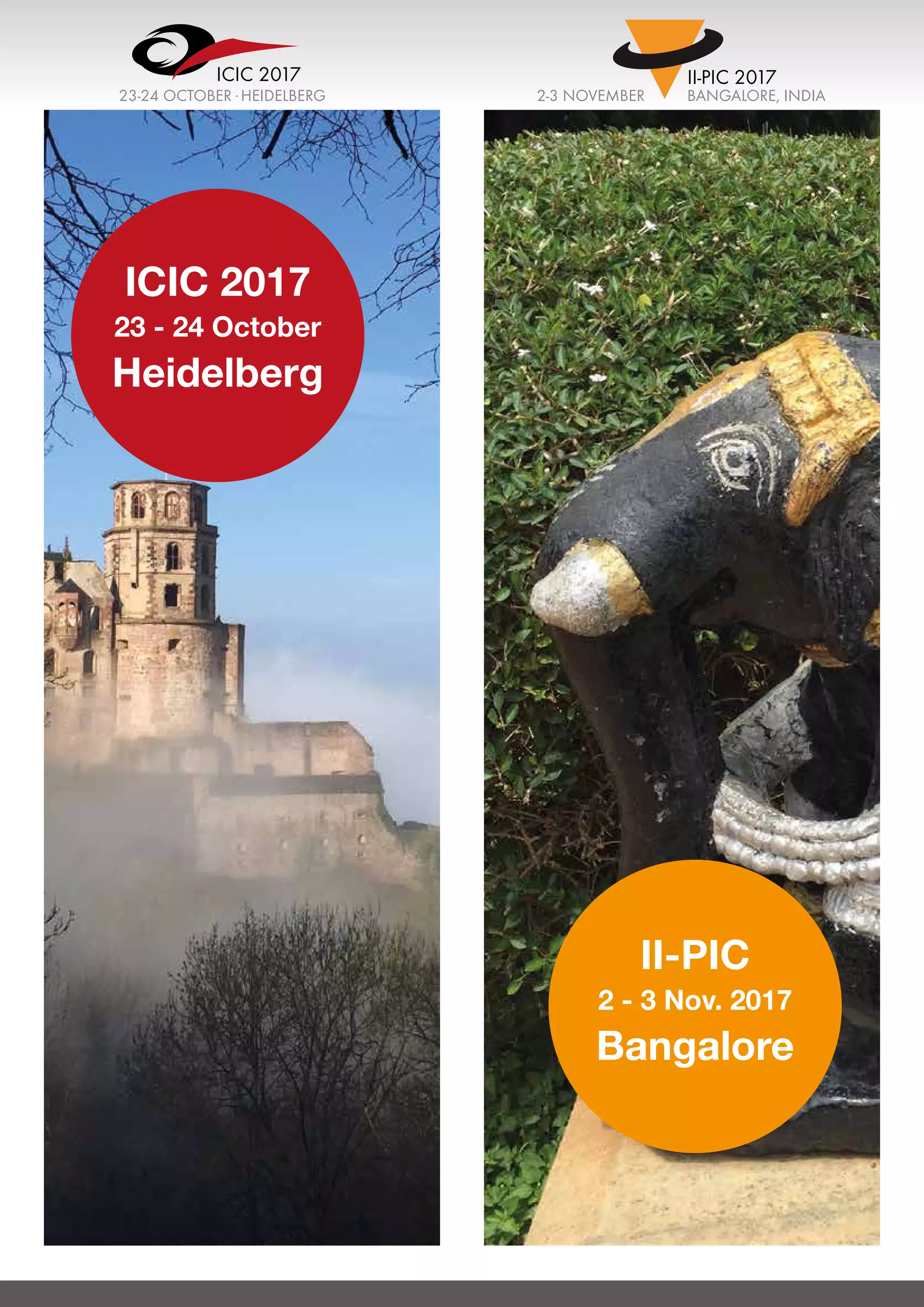 ICIC 2017
23 - 24 October
Heidelberg
ICIC 2017
23-24 OCTOBER .HEIDELBERG
II-PIC
2 - 3 Nov. 2017
Bangalore
II-PIC 2017
BANGALORE, INDIA2-3 NOVEMBER
 