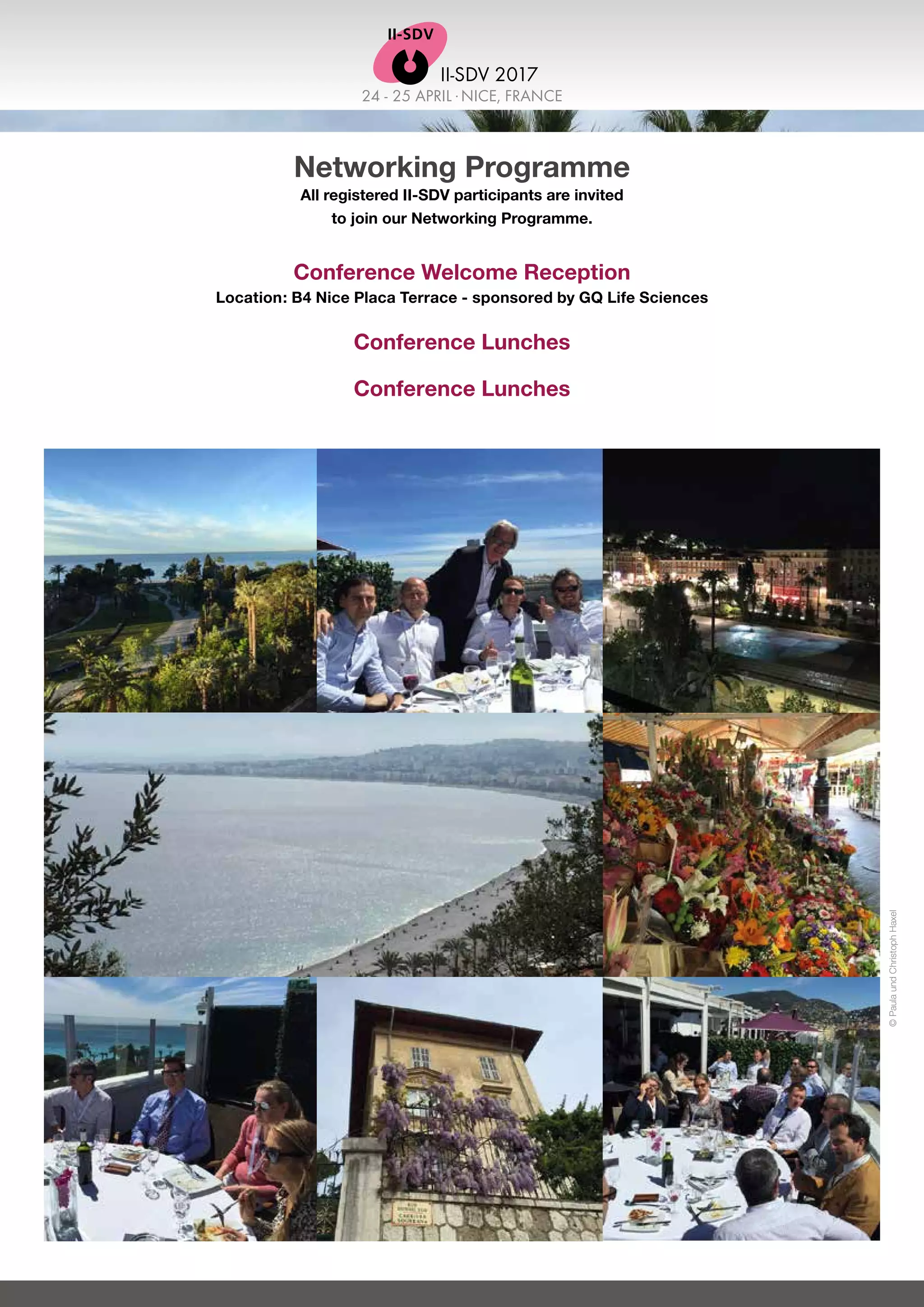 24 - 25 APRIL .NICE, FRANCE
II-SDV 2017
Networking Programme
All registered II-SDV participants are invited
to join our Networking Programme.
Conference Welcome Reception
Location: B4 Nice Placa Terrace - sponsored by GQ Life Sciences
Conference Lunches
Conference Lunches
©PaulaundChristophHaxel
 