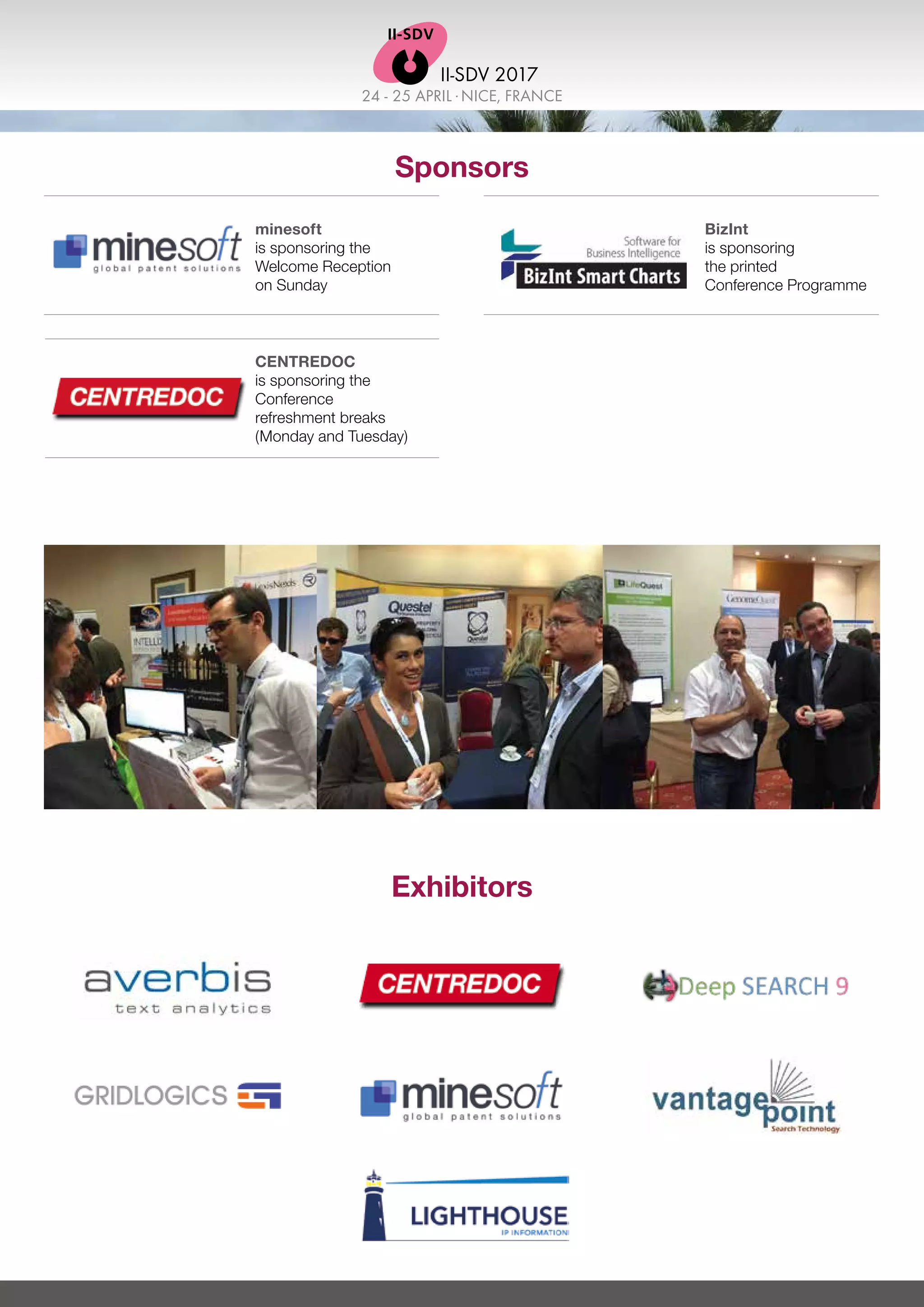 24 - 25 APRIL .NICE, FRANCE
II-SDV 2017
Sponsors
BizInt
is sponsoring
the printed
Conference Programme
minesoft
is sponsoring the
Welcome Reception
on Sunday
Exhibitors
CENTREDOC
is sponsoring the
Conference
refreshment breaks
(Monday and Tuesday)
 