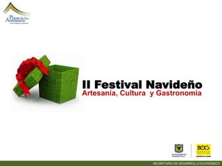 II Festival Navideño Artesanía, Cultura  y Gastronomía SECRETARÍA DE DESARROLLO ECONÓMICO 