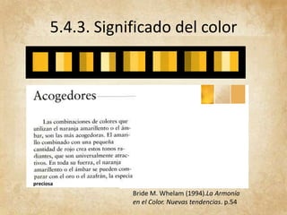 Bride M. Whelam (1994).La Armonía
en el Color. Nuevas tendencias. p.54
5.4.3. Significado del color
preciosa
 