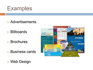 Examples

   Advertisements

   Billboards

   Brochures

   Business cards

   Web Design
 