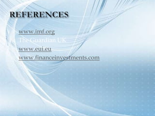    www.imf.org
   The Guardian UK
   www.eui.eu
   www.financeinvestments.com
 
