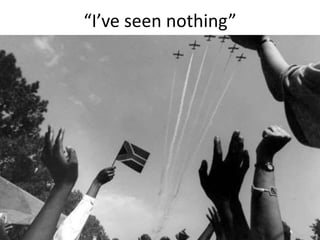 “I’ve seen nothing”
 