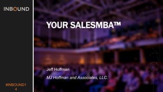 #INBOUND1 
4 
YOUR SALESMBA™ 
Jeff Hoffman 
MJ Hoffman and Associates, LLC. 
 