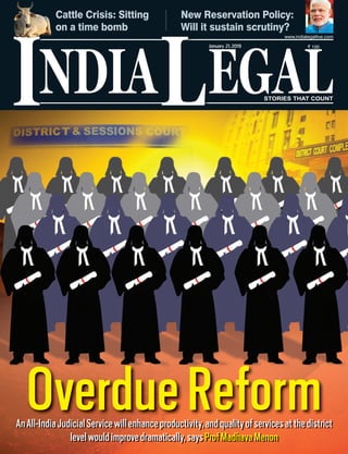 NDIA EGALL STORIES THAT COUNT
` 100
I
www.indialegallive.com
January 21,2019
OverdueReformAnAll-IndiaJudicialServicewillenhanceproductivity,andqualityofservicesatthedistrict
levelwouldimprovedramatically,saysProfMadhavaMenon
Cattle Crisis: Sitting
on a time bomb
New Reservation Policy:
Will it sustain scrutiny?
C
o
 