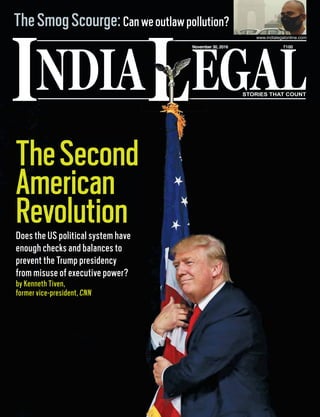 NDIA EGALL
November 30, 2016 `100
www.indialegalonline.com
I
TheSecond
American
RevolutionDoes the US political system have
enough checks and balances to
prevent the Trump presidency
from misuse of executive power?
by Kenneth Tiven,
former vice-president, CNN
TheSmogScourge:Canweoutlawpollution?
NovembN
 