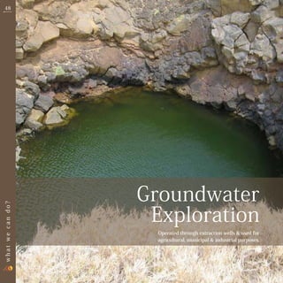 48




                  Groundwater
                   Exploration
what we can do?




                    Operated through extraction wells & used for
                    agricultural, municipal & industrial purposes.
 