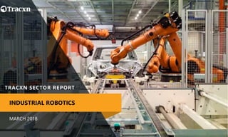 MARCH 2018
INDUSTRIAL ROBOTICS
 