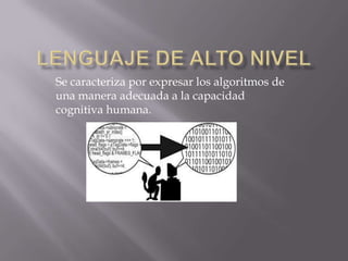 Se caracteriza por expresar los algoritmos de
una manera adecuada a la capacidad
cognitiva humana.
 
