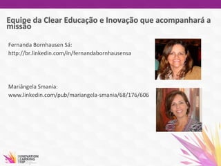 Fernanda	
  Bornhausen	
  Sá:	
  
hwp://br.linkedin.com/in/fernandabornhausensa	
  	
  
	
  
	
  
	
  
Mariângela	
  Smania:	
  
www.linkedin.com/pub/mariangela-­‐smania/68/176/606	
  
	
  	
  
 