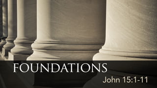 John 15:1-11
foundations
 