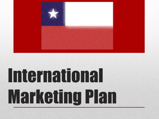 International
Marketing Plan
 