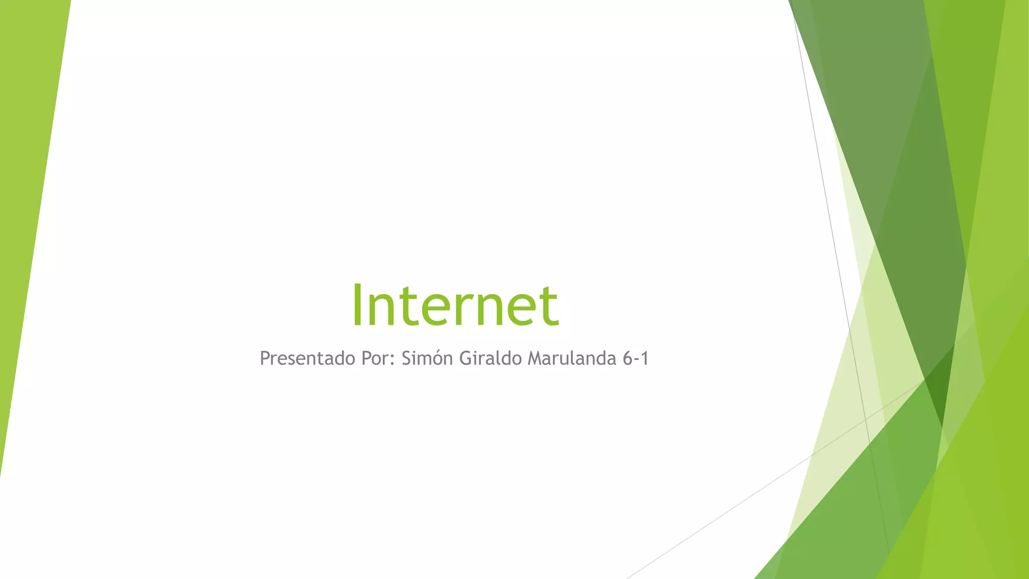 Internet
Presentado Por: Simón Giraldo Marulanda 6-1
 