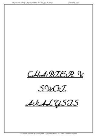 Organisation Study Report on Star PVC pipes & fittings            Internship 2011




                    CHAPTER V
                                  SWOT
                 ANALYSIS


           Ramaiah Institute of Management Studies41SBS Swiss Business School
 