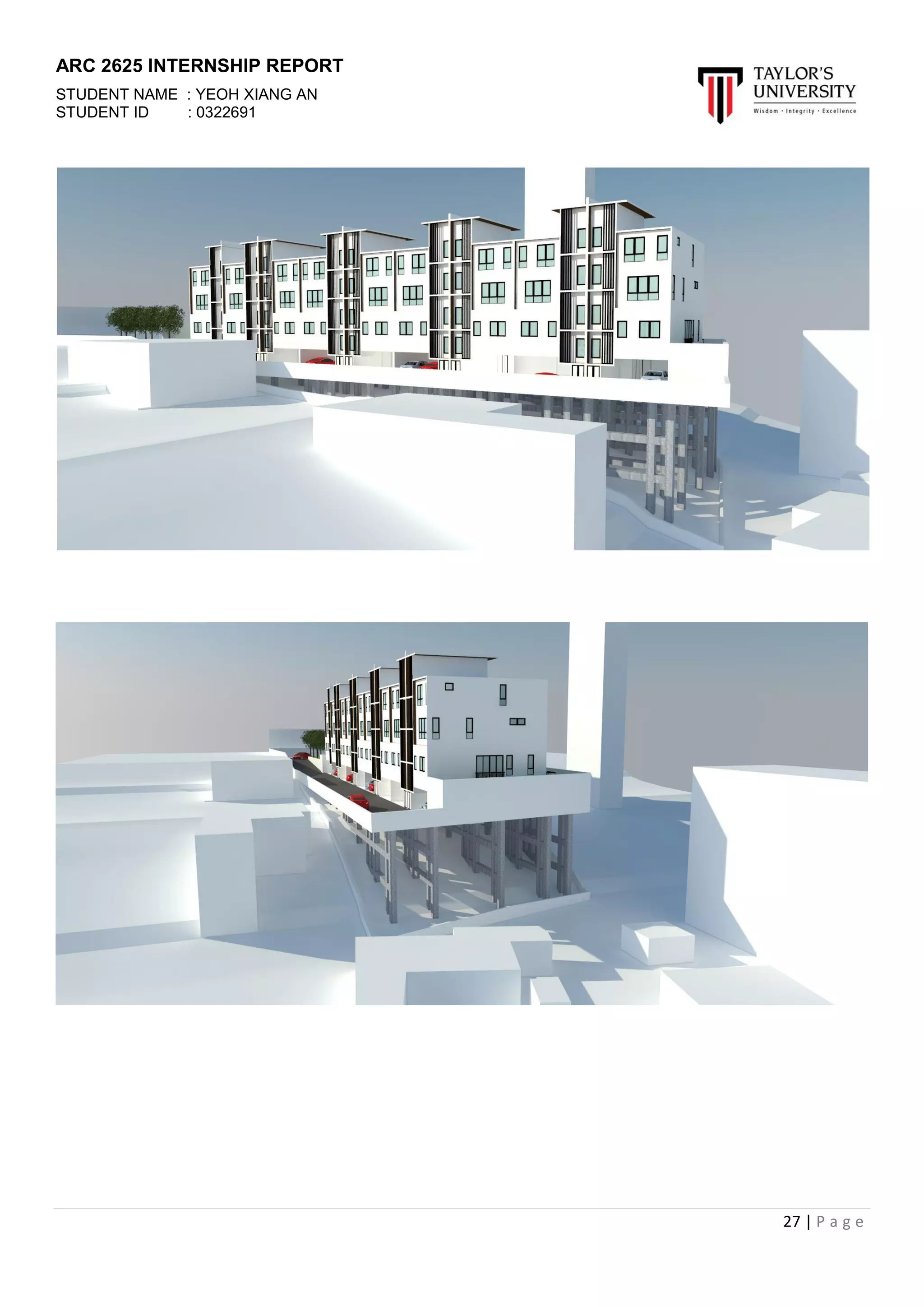 ARC 2625 INTERNSHIP REPORT
STUDENT NAME : YEOH XIANG AN
STUDENT ID : 0322691
27 | P a g e
 