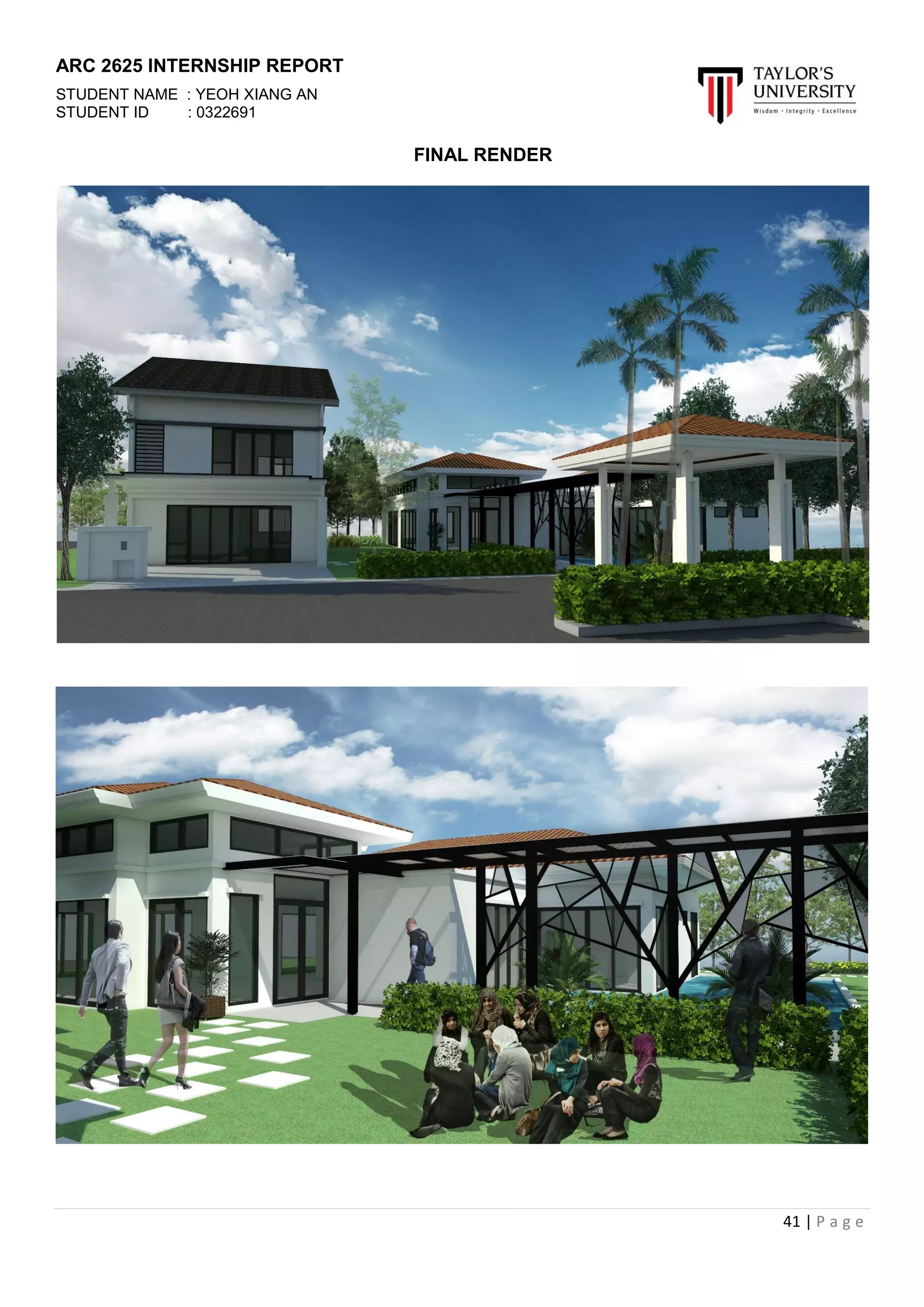 ARC 2625 INTERNSHIP REPORT
STUDENT NAME : YEOH XIANG AN
STUDENT ID : 0322691
41 | P a g e
FINAL RENDER
 