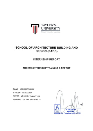 ARC 2625 INTERNSHIP REPORT
STUDENT NAME : YEOH XIANG AN
STUDENT ID : 0322691
1 | P a g e
 