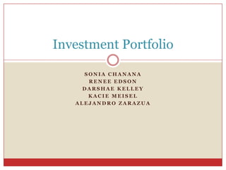 Sonia chanana Renee edson Darshaekelley Kaciemeisel Alejandro zarazua Investment Portfolio 