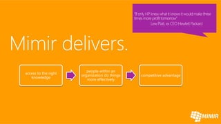 people within an
access to the right
                      organization do things   competitive advantage
   knowledge
                         more effectively
 