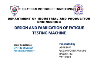 THE NATIONAL INSTITUTE OF ENGINEERING
DEPARTMENT OF INDUSTRIAL AND PRODUCTION
ENGINEERING
Presented by
ADARSH V
GAGAN PONNAPPA M G
RAKESH J M
YATHISH B
Under the guidance:
Dr H N Divakar
Associate professor
 
