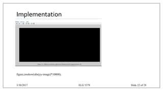 Implementation
figure,imshow(abs(yy-image)*10000);
3/30/2017 ELG 5378 Slide 22 of 28
 