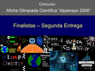 Concurso:   Afiche Olimpiada Científica “Alpamayo 2008” Finalistas – Segunda Entrega 