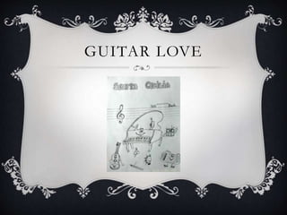 GUITAR LOVE 
 