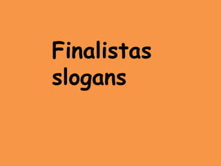 Finalistas
slogans
 