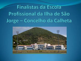 Finalistas da Escola Profissional da Ilha de São Jorge – Concelho da Calheta  