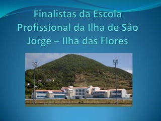 Finalistas da Escola Profissional da Ilha de São Jorge – Ilha das Flores 