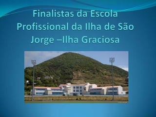 Finalistas da Escola Profissional da Ilha de São Jorge –Ilha Graciosa 