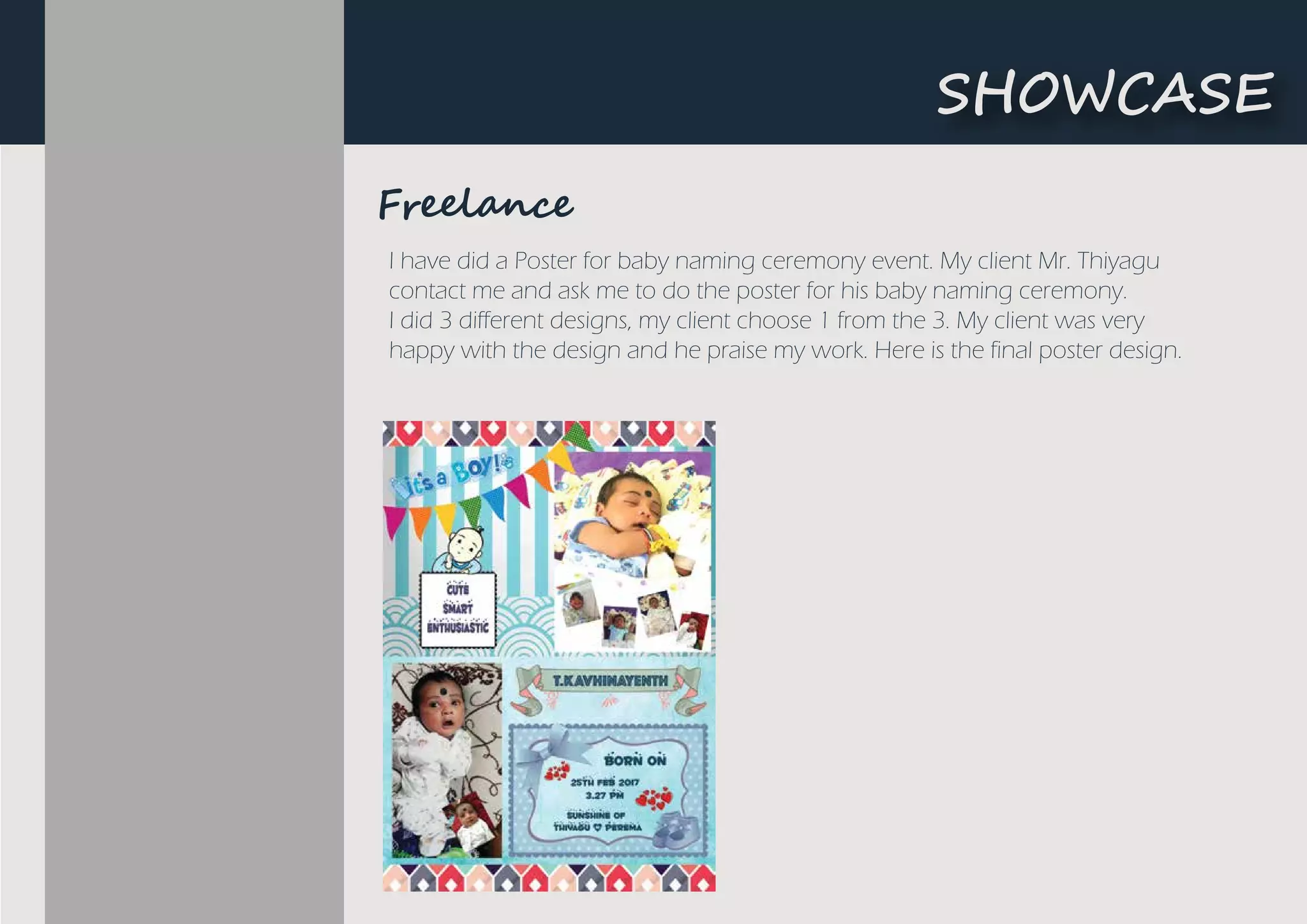 I have did a Poster for baby naming ceremony event. My client Mr. Thiyagu
contact me and ask me to do the poster for his baby naming ceremony.
I did 3 different designs, my client choose 1 from the 3. My client was very
happy with the design and he praise my work. Here is the final poster design.
F���l�n��
S��W��SE
 