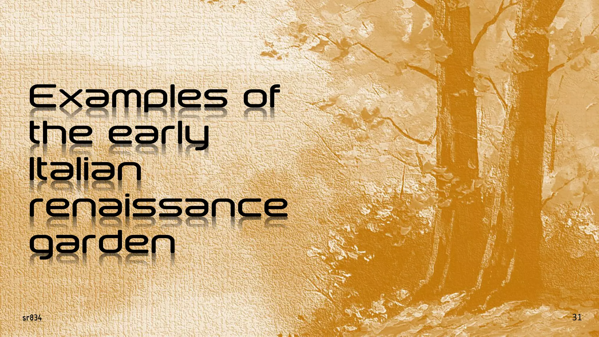 sr834
Examples of
the early
Italian
renaissance
garden
31
 