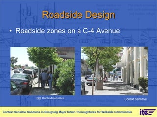Roadside Design Roadside zones on a C-4 Avenue Context Sensitive Solutions in Designing Major Urban Thoroughfares for Walkable Communities Context Sensitive Not  Context Sensitive 