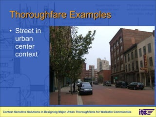 Thoroughfare Examples Street in urban center context Context Sensitive Solutions in Designing Major Urban Thoroughfares for Walkable Communities 